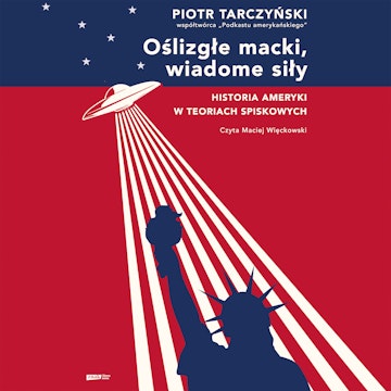 Oślizgłe macki, wiadome siły. Historia Ameryki w teoriach spiskowych audiobook, Piotr Tarczyński