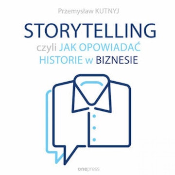 Storytelling, czyli jak opowiadać historie w biznesie audiobook, Przemysław Kutnyj