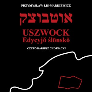 Uszwock. Edycyjŏ ślōnskŏ