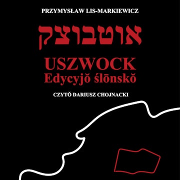 Uszwock. Edycyjŏ ślōnskŏ