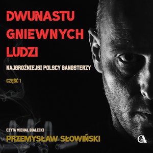 Dwunastu gniewnych ludzi. Najgroźniejsi polscy gangsterzy. Część 1, Przemysław Słowiński
