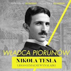 Władca piorunów. Nikola Tesla i jego genialne wynalazki