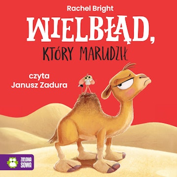 Wielbłąd który marudził audiobook, Rachel Bright