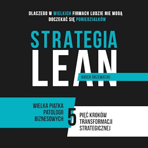 STRATEGIA LEAN. Dlaczego w WIELKICH firmach ludzie nie mogą doczekać się PONIEDZIAŁKÓW