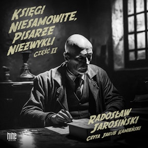 Księgi niesamowite, pisarze niezwykli II