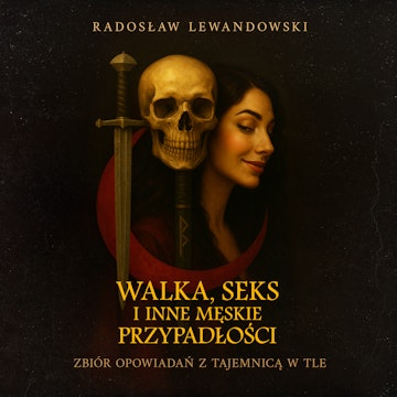 Walka, seks i inne męskie przypadłości. Zbiór opowiadań z tajemnicą w tle, Radosław Lewandowski