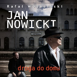 Jan Nowicki. Droga do domu