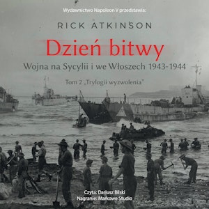 Dzień bitwy. Wojna na Sycylii i we Włoszech 1943-1944, Rick Atkinson