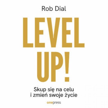 Level up! Skup się na celu i zmień swoje życie