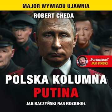 Polska Kolumna Putina. Jak Kaczyński nas rozbroił