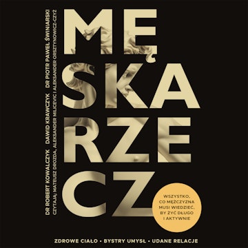 Męska rzecz. Wszystko, co mężczyzna musi wiedzieć, by żyć długo i aktywnie audiobook, Dawid Krawczyk, Piotr Paweł Świniarski, Robert Kowalczyk