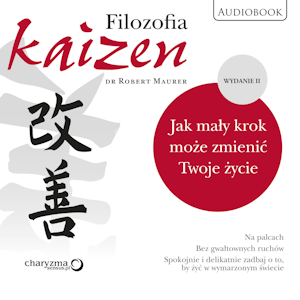 Filozofia Kaizen. Jak mały krok może zmienić Twoje życie. II wydanie