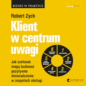 Klient w centrum uwagi. Jak szefowie mogą budować pozytywne doświadczenie w zespołach obsługi