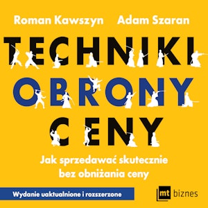 Techniki obrony ceny. Jak sprzedawać skutecznie bez obniżania ceny