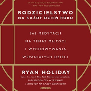 Rodzicielstwo na każdy dzień roku. 366 medytacji na temat miłości i wychowywania wspaniałych dzieci