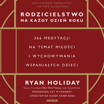 Rodzicielstwo na każdy dzień roku. 366 medytacji na temat miłości i wychowywania wspaniałych dzieci