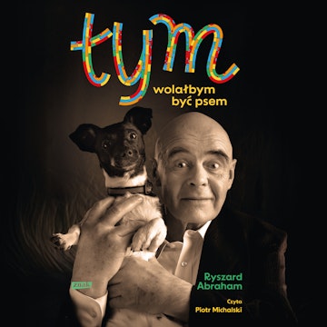 Tym. Wolałbym być psem audiobook, Ryszard Abraham
