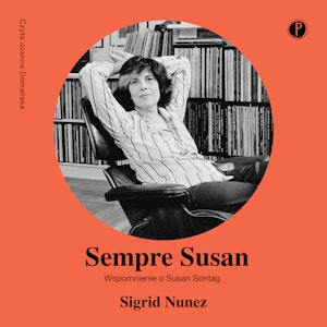 Sempre Susan. Wspomnienie o Susan Sontag