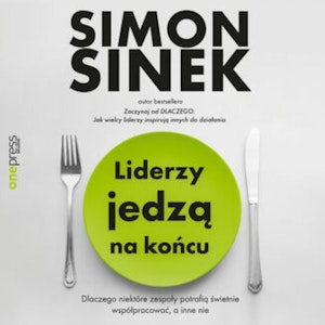 Liderzy jedzą na końcu. Dlaczego niektóre zespoły potrafią świetnie współpracować, a inne nie