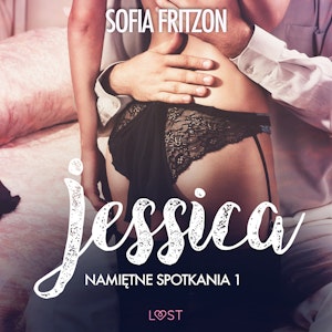 Namiętne spotkania 1: Jessica. Opowiadanie erotyczne