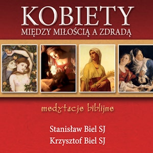 Kobiety - między miłością a zdradą. Medytacje biblijne