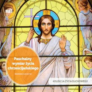 Paschalny wymiar życia chrześcijańskiego