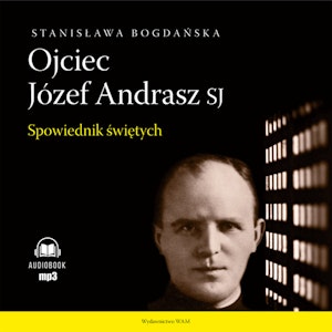 Ojciec Józef Andrasz SJ. Spowiednik świętych