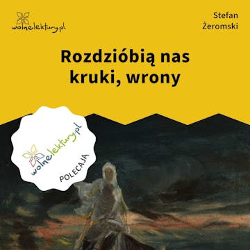 Rozdzióbią nas kruki, wrony, Stefan Żeromski