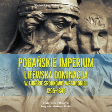 Pogańskie Imperium. Litewska dominacja w Europie środkowo-wschodniej 1295-1345 audiobook, Stephen C. Rowell