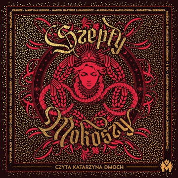 Szepty Mokoszy audiobook, Agata Kasiak, Aleksandra Maciejowska, E. Raj, Franciszek M. Piątkowski, Karolina Żuk-Wieczorkiewicz, Katarzyna Berenika Miszczuk, Katarzyna Wierzbicka, Magdalena Krauze, Marcin Bartosz Łukasiewicz, Marta Krajewska, Martyna Ludwig, Natalia Dziadura, Sylwia Błach, Wojciech Chmielarz