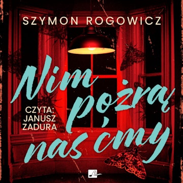 Nim pożrą nas ćmy, Szymon Rogowicz