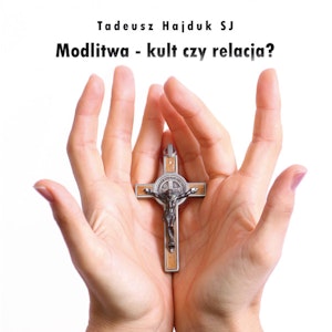 Modlitwa - kult czy relacja?