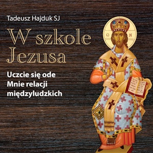 W szkole Jezusa. Uczcie się ode mnie relacji międzyludzkich