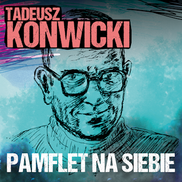 Pamflet na siebie, Tadeusz Konwicki