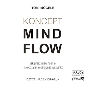 Koncept MindFlow. Jak przez nie-chcenie i nie-działanie osiągnąć wszystko