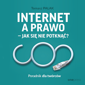 Internet a prawo - jak się nie potknąć? Poradnik dla twórców