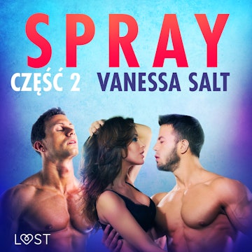 Spray: część 2. Opowiadanie erotyczne