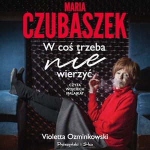 Maria Czubaszek. W coś trzeba nie wierzyć