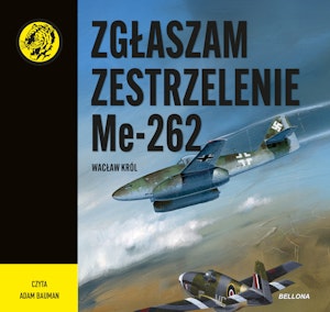 Zgłaszam zestrzelenie Me 262, Wacław Król