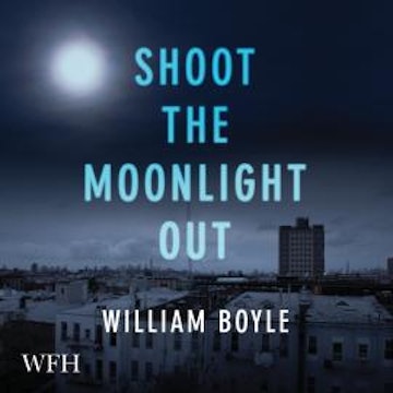 Shoot the Moonlight Out audiobook, William Boyle