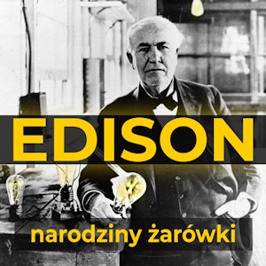 Thomas Edison. Narodziny żarówki