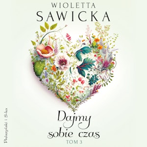 Dajmy sobie czas. Tom 3, Wioletta Sawicka