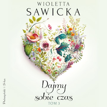 Dajmy sobie czas. Tom 3, Wioletta Sawicka