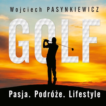 Golf. Pasja, podróże, lifestyle