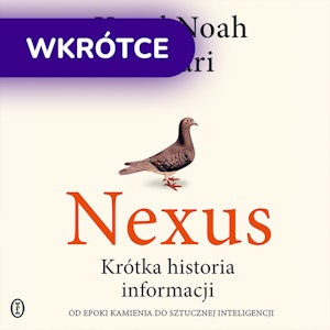 Nexus. Krótka historia informacji. Od epoki kamienia do sztucznej inteligencji