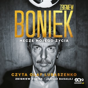 Zbigniew Boniek. Mecze mojego życia