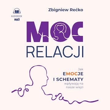 Moc relacji. Jak emocje i schematy wpływają na nasze więzi audiobook, Zbigniew Rećko