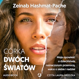 Córka dwóch światów. Moja opowieść o dzieciństwie naznaczonym przemocą, walce o siebie i nadziei, Zeinab Hashmat-Pache