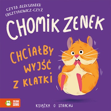 Chomik Zenek chciałby wyjść z klatki. Książka o strachu