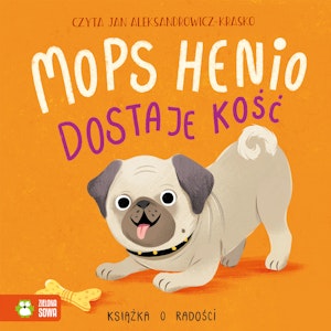 Mops Henio dostaje kość. Książka o radości